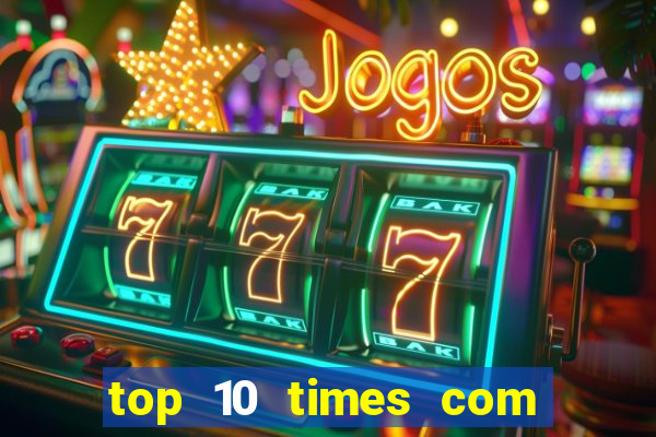 top 10 times com mais gols no mundo